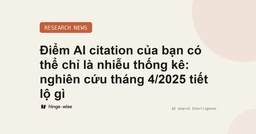 Điểm AI citation của bạn có thể chỉ là nhiễu thống kê: nghiên cứu tháng 4/2025 tiết lộ gì
