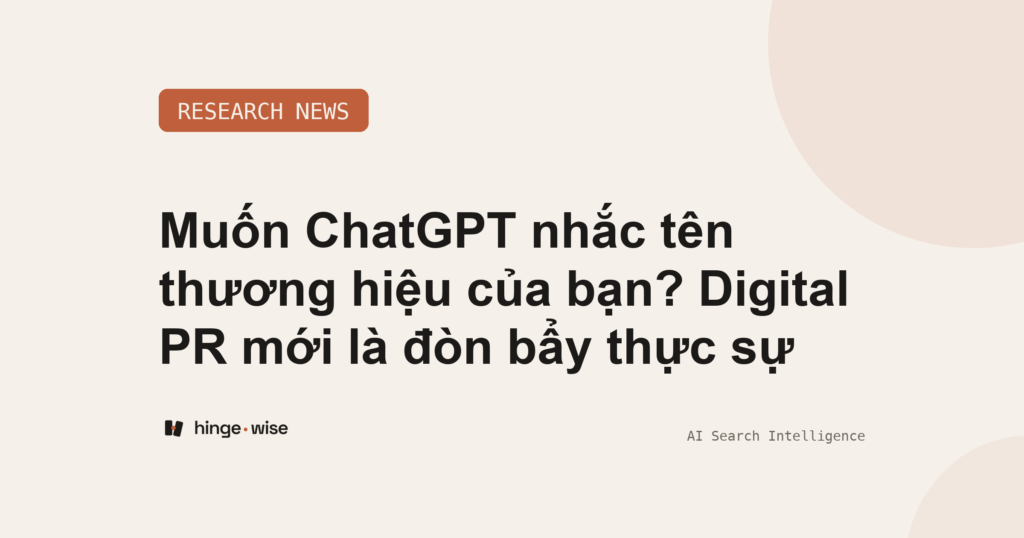 Muốn ChatGPT nhắc tên thương hiệu của bạn? Digital PR mới là đòn bẩy thực sự