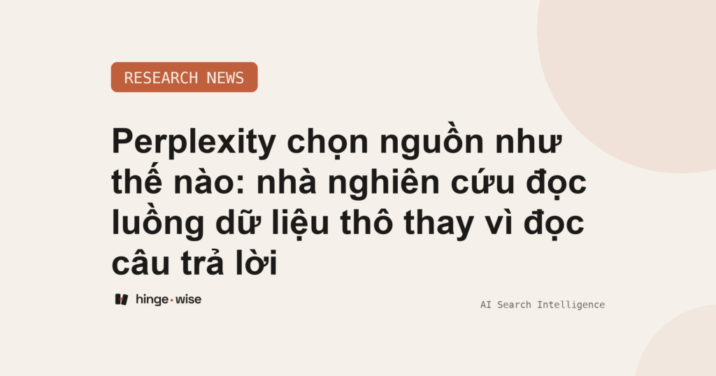 Perplexity chọn nguồn như thế nào: nhà nghiên cứu đọc luồng dữ liệu thô thay vì đọc câu trả lời