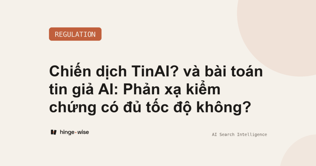 Chiến dịch TinAI? và bài toán tin giả AI: Phản xạ kiểm chứng có đủ tốc độ không?