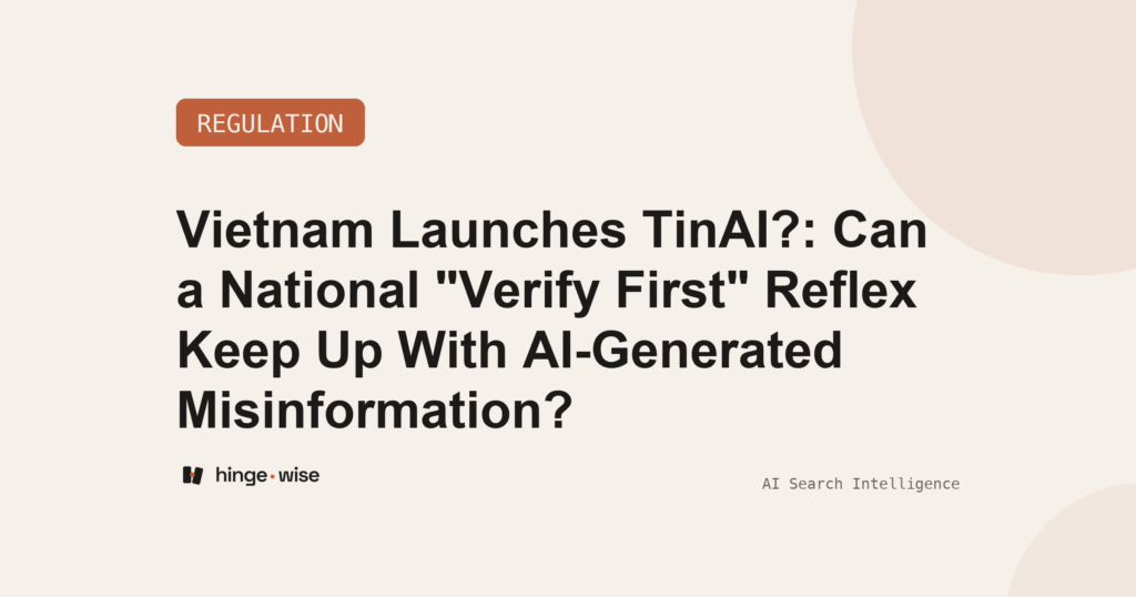 Vietnam Launches TinAI?: Can a National "Verify First" Reflex Keep Up With AI-Generated Misinformation?