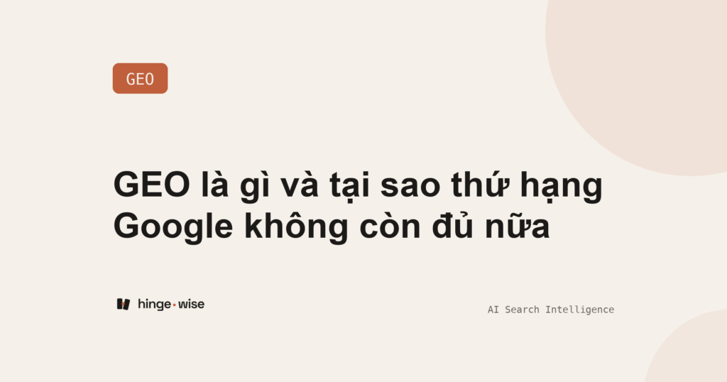 GEO là gì và tại sao thứ hạng Google không còn đủ nữa