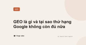 GEO là gì và tại sao thứ hạng Google không còn đủ nữa