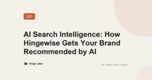 AI Search Intelligence: How Hingewise Gets Your Brand Recommended by AI