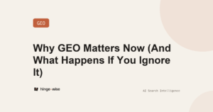 Why GEO Matters Now (And What Happens If You Ignore It)