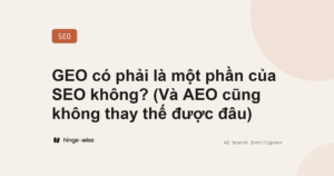GEO có phải là một phần của SEO không? (Và AEO cũng không thay thế được đâu)