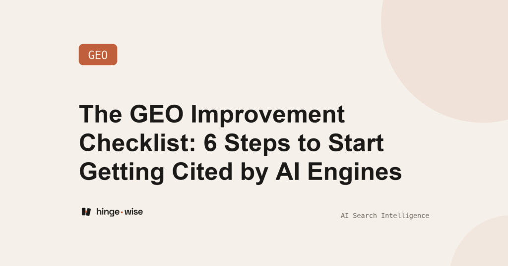 The GEO Improvement Checklist: 6 Steps to Start Getting Cited by AI Engines
