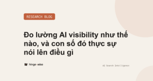 Đo lường AI visibility như thế nào, và con số đó thực sự nói lên điều gì