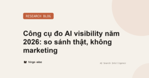 Công cụ đo AI visibility năm 2026: so sánh thật, không marketing