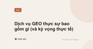 Dịch vụ GEO thực sự bao gồm gì (và kỳ vọng thực tế)