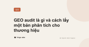 GEO audit là gì và cách lấy một bản phân tích cho thương hiệu