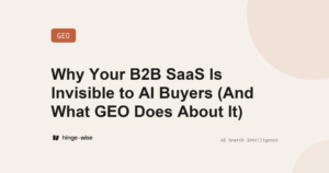 Why Your B2B SaaS Is Invisible to AI Buyers (And What GEO Does About It)