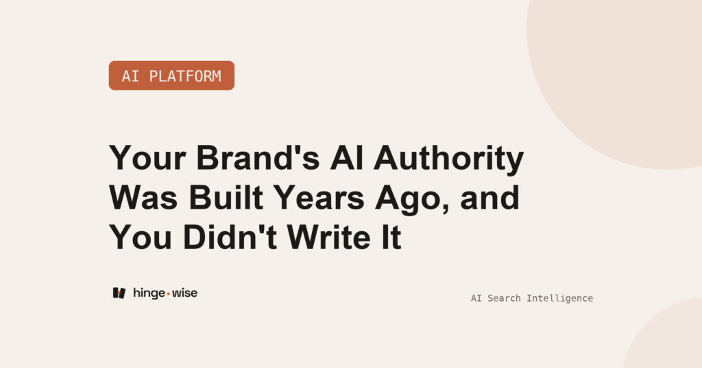 Your Brand's AI Authority Was Built Years Ago, and You Didn't Write It