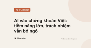 AI vào chứng khoán Việt: tiềm năng lớn, trách nhiệm vẫn bỏ ngỏ