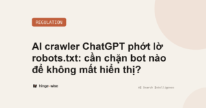 AI crawler ChatGPT phớt lờ robots.txt: cần chặn bot nào để không mất hiển thị?