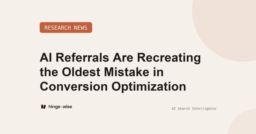 AI Referrals Are Recreating the Oldest Mistake in Conversion Optimization