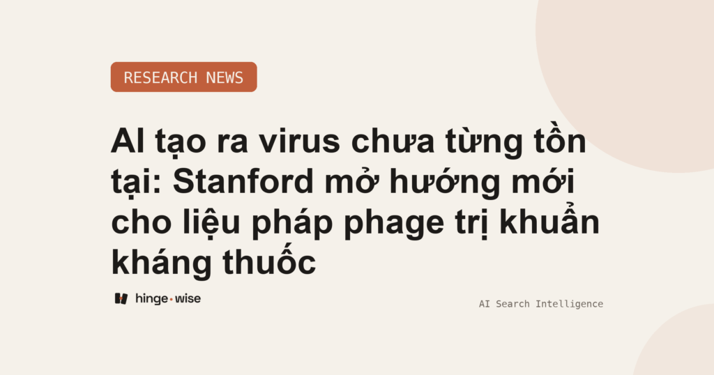AI tạo ra virus chưa từng tồn tại: Stanford mở hướng mới cho liệu pháp phage trị khuẩn kháng thuốc