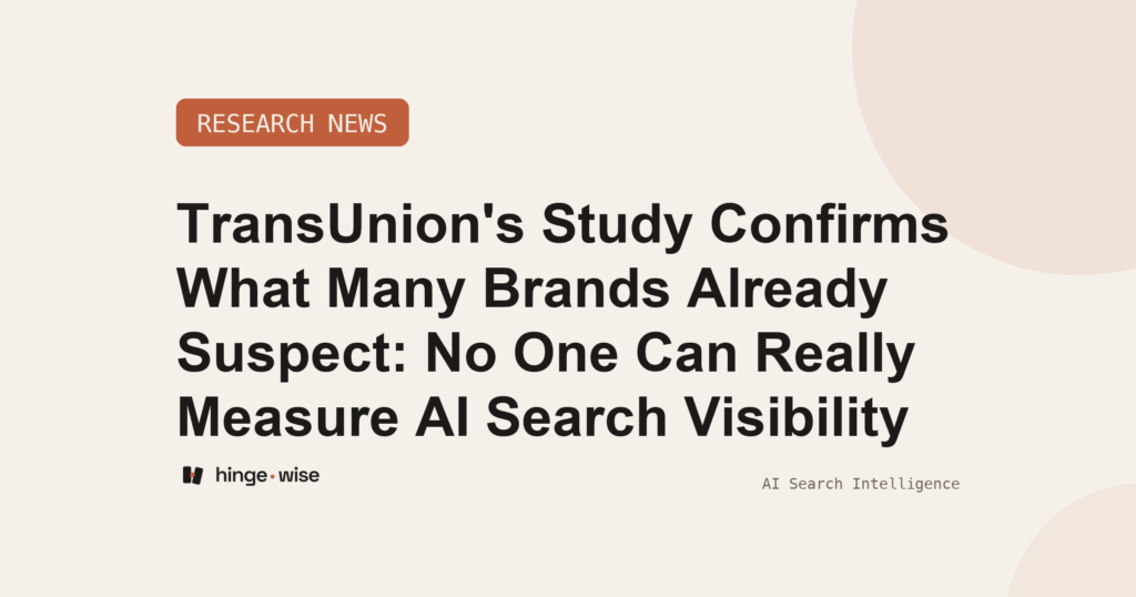 TransUnion's Study Confirms What Many Brands Already Suspect: No One Can Really Measure AI Search Visibility