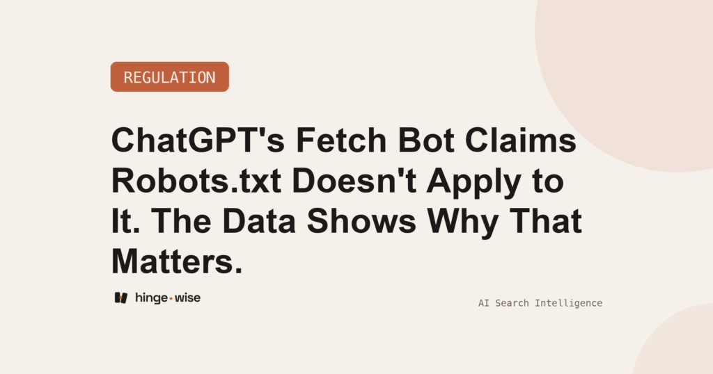 ChatGPT's Fetch Bot Claims Robots.txt Doesn't Apply to It. The Data Shows Why That Matters.