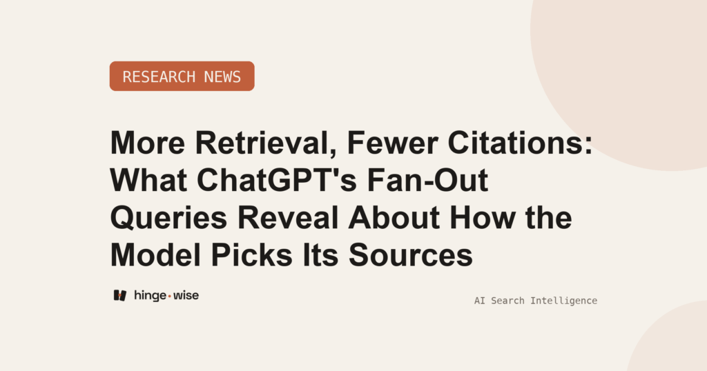More Retrieval, Fewer Citations: What ChatGPT's Fan-Out Queries Reveal About How the Model Picks Its Sources