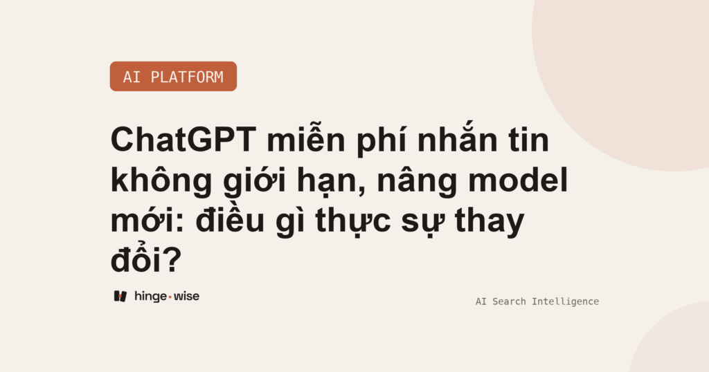 ChatGPT miễn phí nhắn tin không giới hạn, nâng model mới: điều gì thực sự thay đổi?