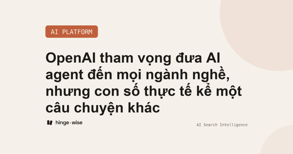 OpenAI tham vọng đưa AI agent đến mọi ngành nghề, nhưng con số thực tế kể một câu chuyện khác