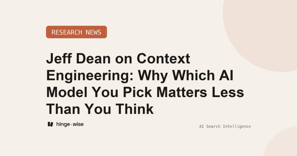 Jeff Dean on Context Engineering: Why Which AI Model You Pick Matters Less Than You Think