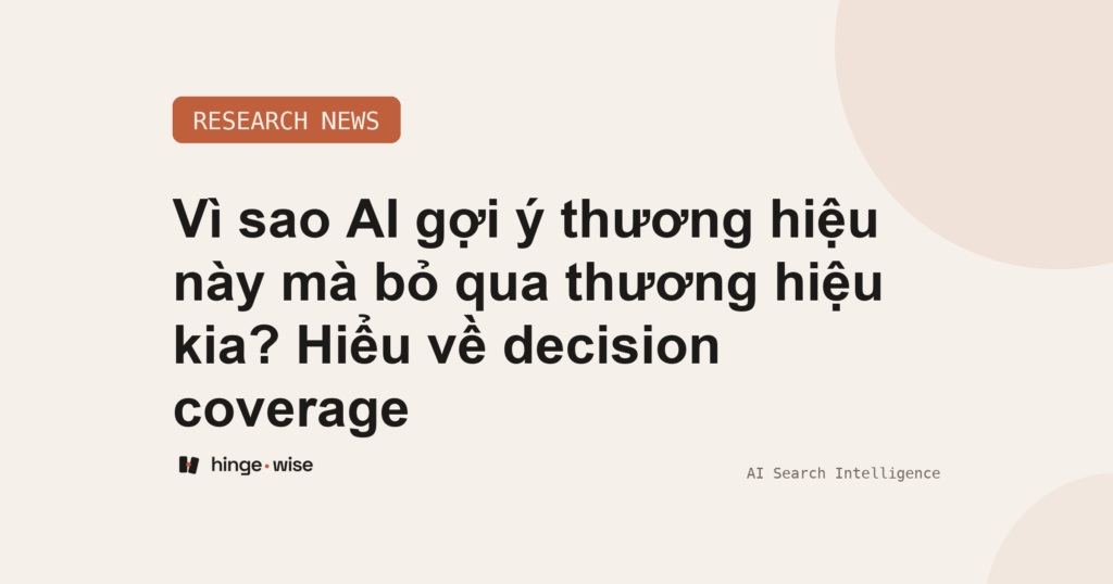 Vì sao AI gợi ý thương hiệu này mà bỏ qua thương hiệu kia? Hiểu về decision coverage