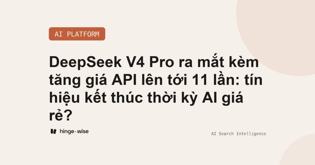 DeepSeek V4 Pro ra mắt kèm tăng giá API lên tới 11 lần: tín hiệu kết thúc thời kỳ AI giá rẻ?