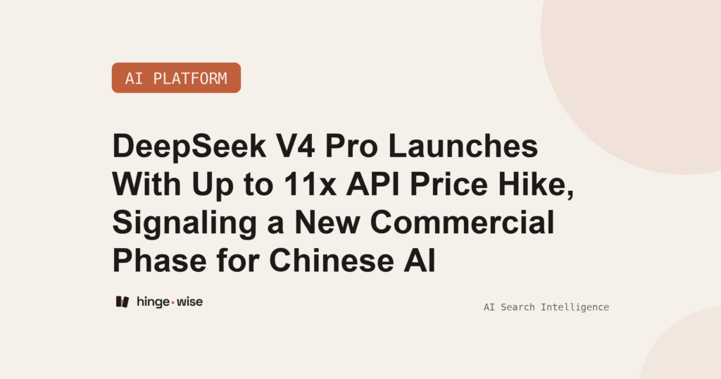 DeepSeek V4 Pro Launches With Up to 11x API Price Hike, Signaling a New Commercial Phase for Chinese AI