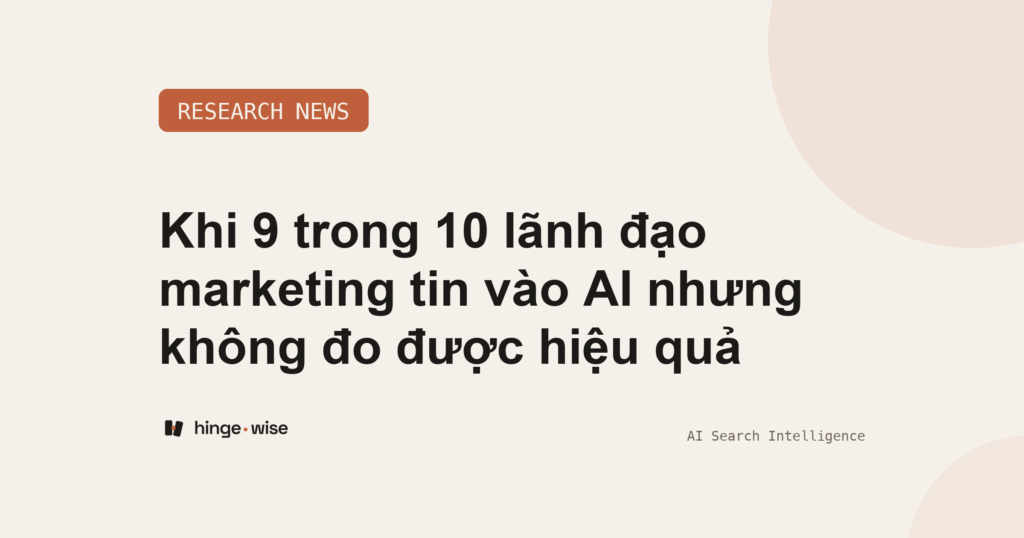 Khi 9 trong 10 lãnh đạo marketing tin vào AI nhưng không đo được hiệu quả