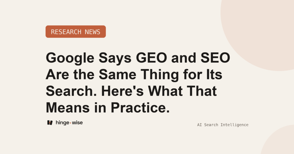 Google Says GEO and SEO Are the Same Thing for Its Search. Here's What That Means in Practice.