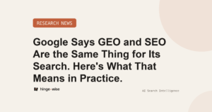 Google Says GEO and SEO Are the Same Thing for Its Search. Here's What That Means in Practice.