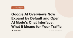 Google AI Overviews Now Expand by Default and Open AI Mode's Chat Interface: What It Means for Your Traffic