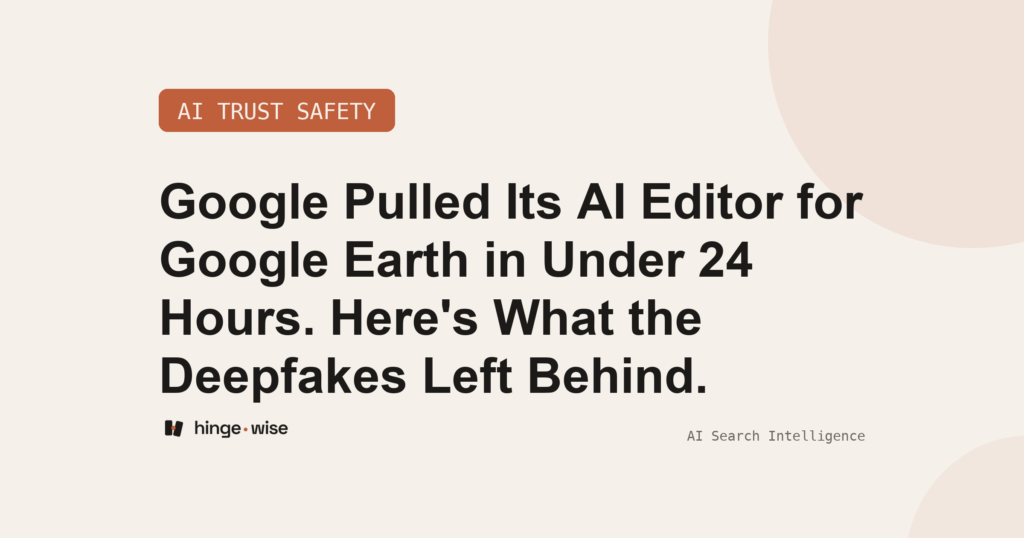 Google Pulled Its AI Editor for Google Earth in Under 24 Hours. Here's What the Deepfakes Left Behind.