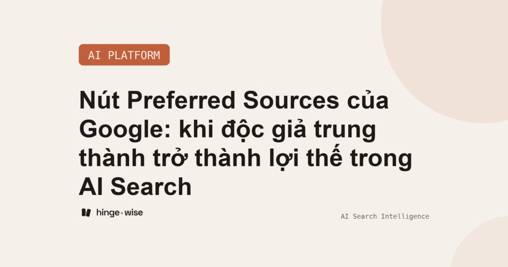 Nút Preferred Sources của Google: khi độc giả trung thành trở thành lợi thế trong AI Search