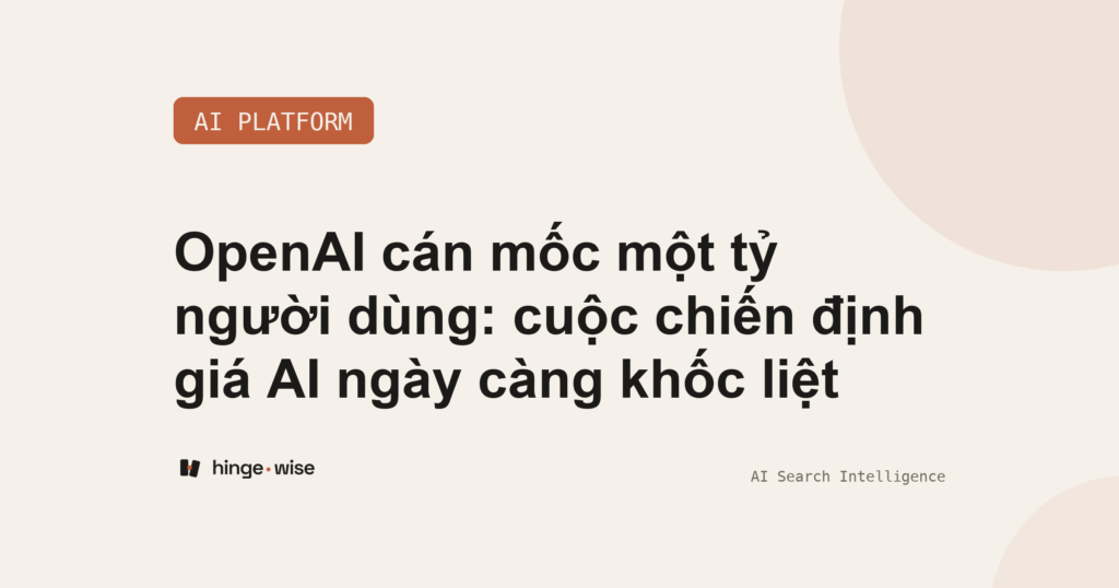 OpenAI cán mốc một tỷ người dùng: cuộc chiến định giá AI ngày càng khốc liệt