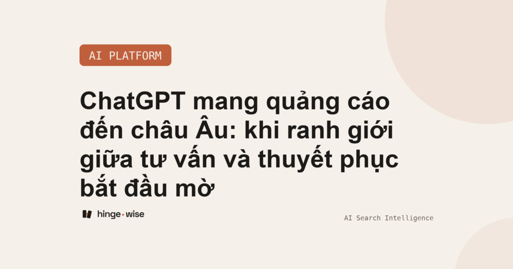 ChatGPT mang quảng cáo đến châu Âu: khi ranh giới giữa tư vấn và thuyết phục bắt đầu mờ