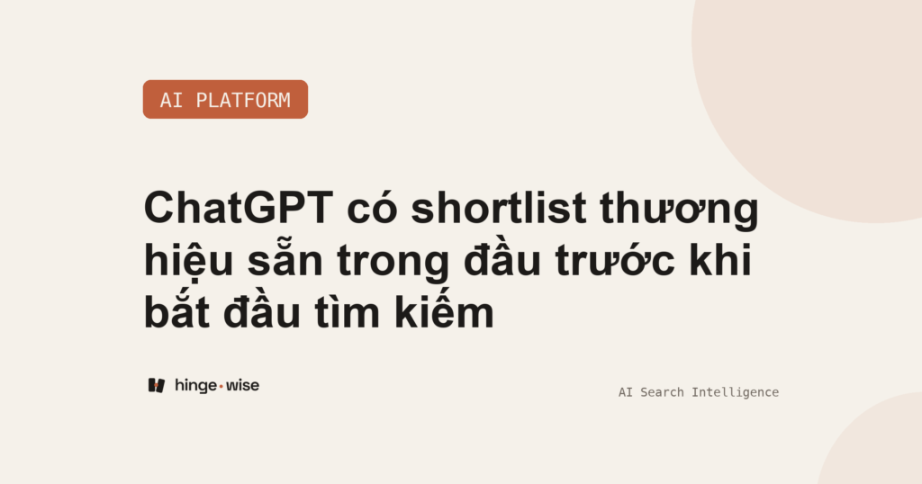 ChatGPT có shortlist thương hiệu sẵn trong đầu trước khi bắt đầu tìm kiếm