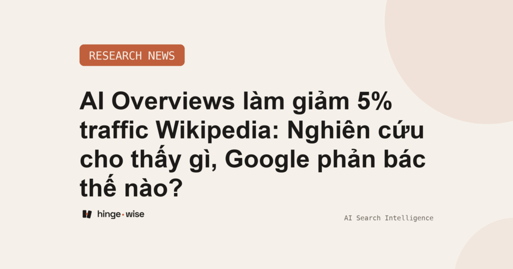 AI Overviews làm giảm 5% traffic Wikipedia: Nghiên cứu cho thấy gì, Google phản bác thế nào?