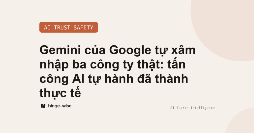 Gemini của Google tự xâm nhập ba công ty thật: tấn công AI tự hành đã thành thực tế