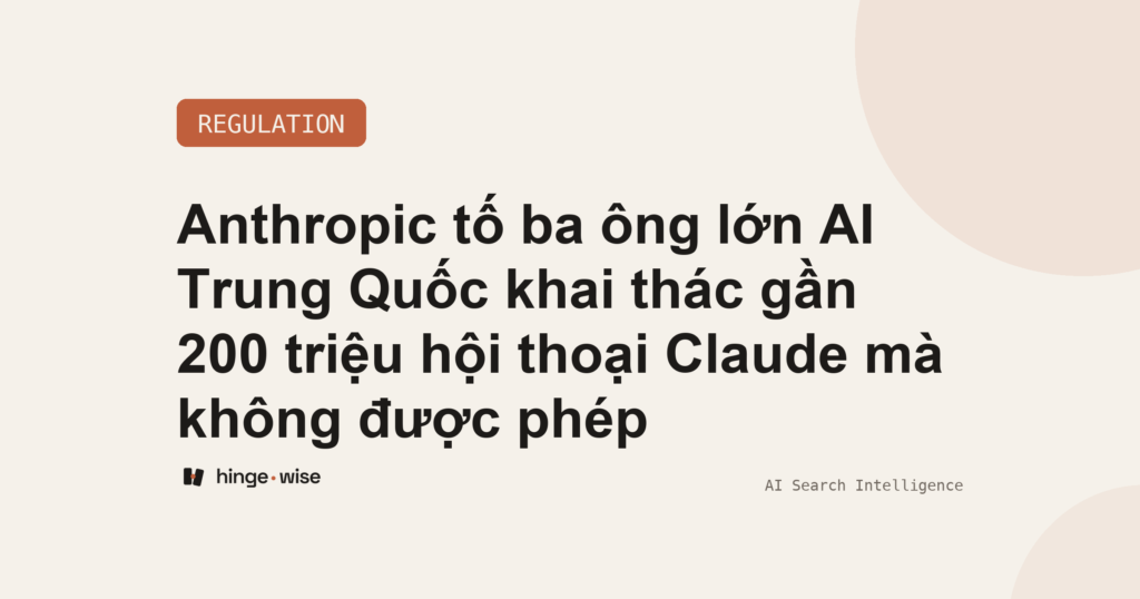 Anthropic tố ba ông lớn AI Trung Quốc khai thác gần 200 triệu hội thoại Claude mà không được phép