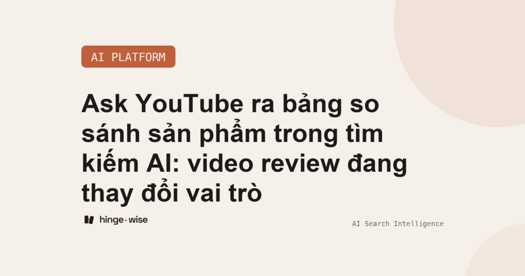 Ask YouTube ra bảng so sánh sản phẩm trong tìm kiếm AI: video review đang thay đổi vai trò