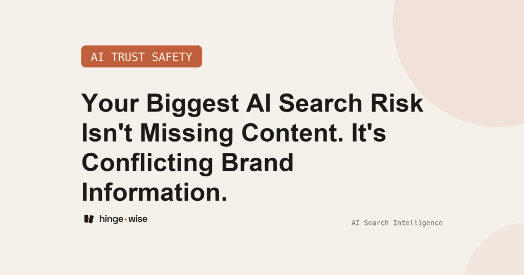 Your Biggest AI Search Risk Isn't Missing Content. It's Conflicting Brand Information.