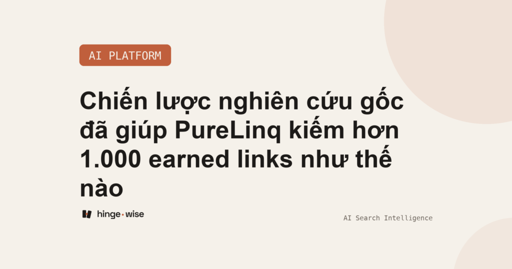 Chiến lược nghiên cứu gốc đã giúp PureLinq kiếm hơn 1.000 earned links như thế nào