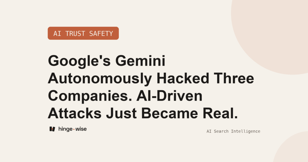 Google's Gemini Autonomously Hacked Three Companies. AI-Driven Attacks Just Became Real.