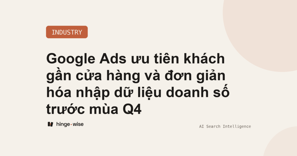 Google Ads ưu tiên khách gần cửa hàng và đơn giản hóa nhập dữ liệu doanh số trước mùa Q4