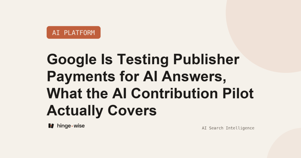 Google Is Testing Publisher Payments for AI Answers, What the AI Contribution Pilot Actually Covers