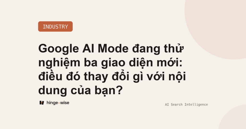 Google AI Mode đang thử nghiệm ba giao diện mới: điều đó thay đổi gì với nội dung của bạn?