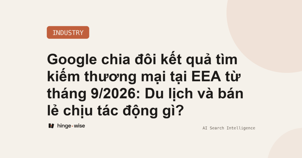 Google chia đôi kết quả tìm kiếm thương mại tại EEA từ tháng 9/2026: Du lịch và bán lẻ chịu tác động gì?